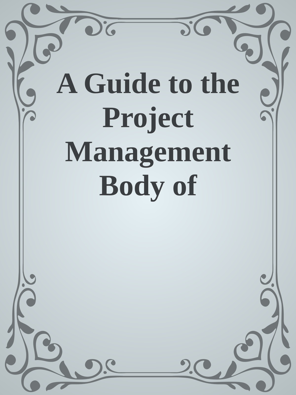 A Guide to the Project Management Body of Knowledge