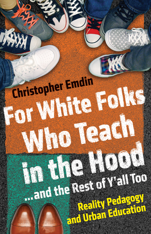 For white folks who teach in the hood-- and the rest of y'all too : reality pedagogy and urban education