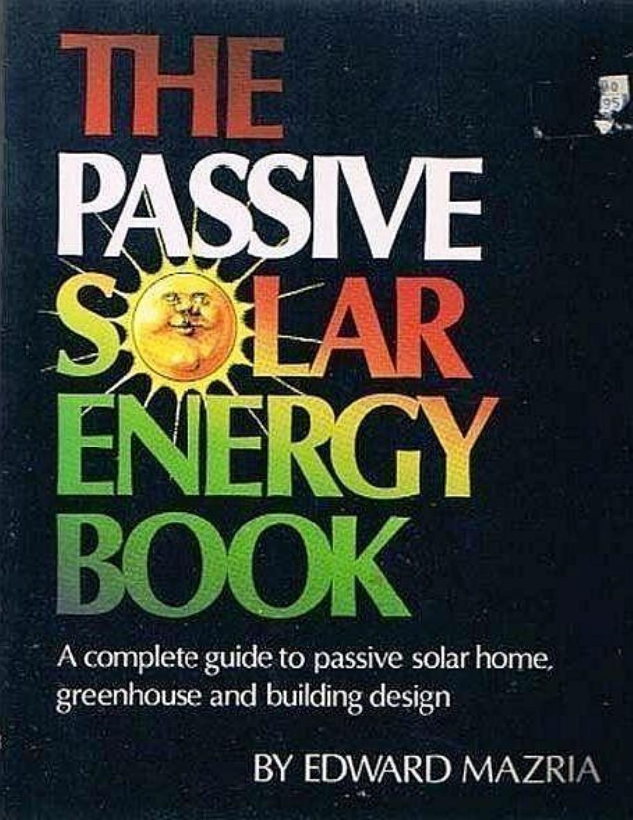 The Passive Solar Energy Book - A Complete Guide to Passive Solar Home, Greenhouse and Building Design